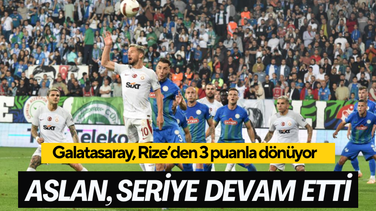 Galatasaray, Rizespor deplasmanından üç puanla dönüyor