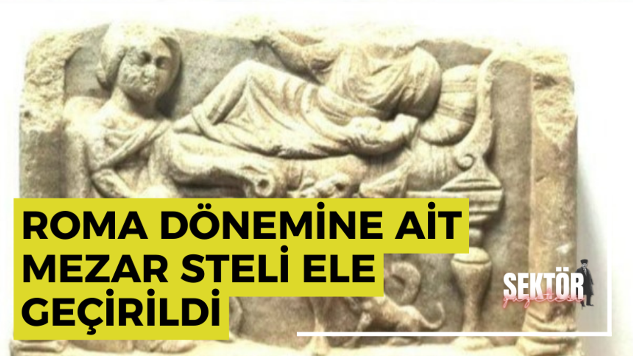 Roma dönemine ait mezar steli ele geçirildi