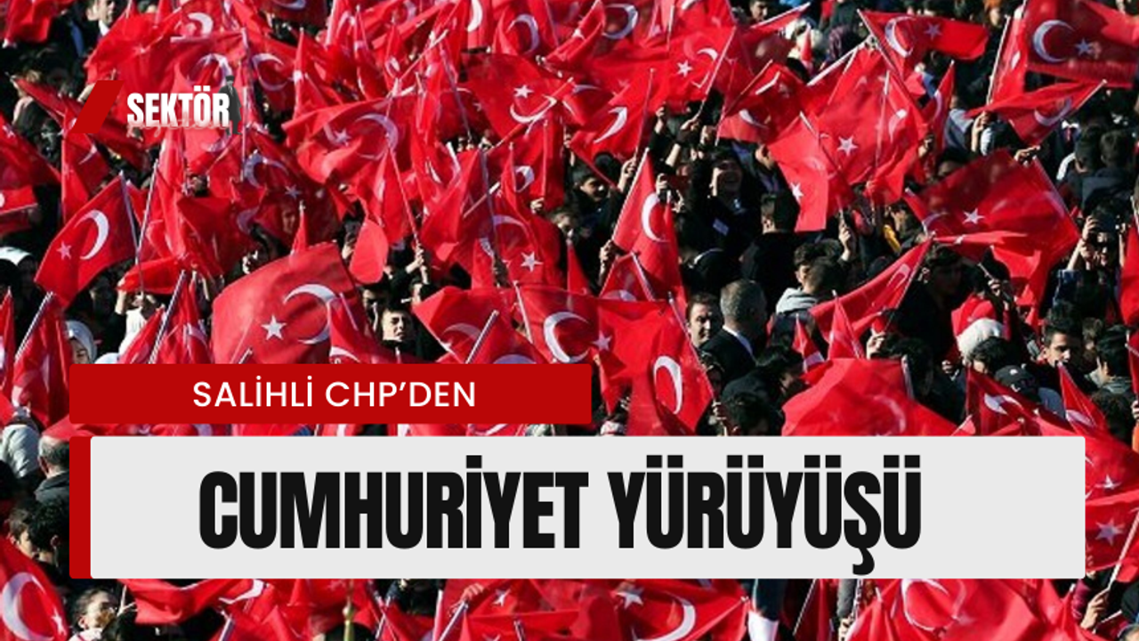 Salihli CHP’den Cumhuriyet yürüyüşü