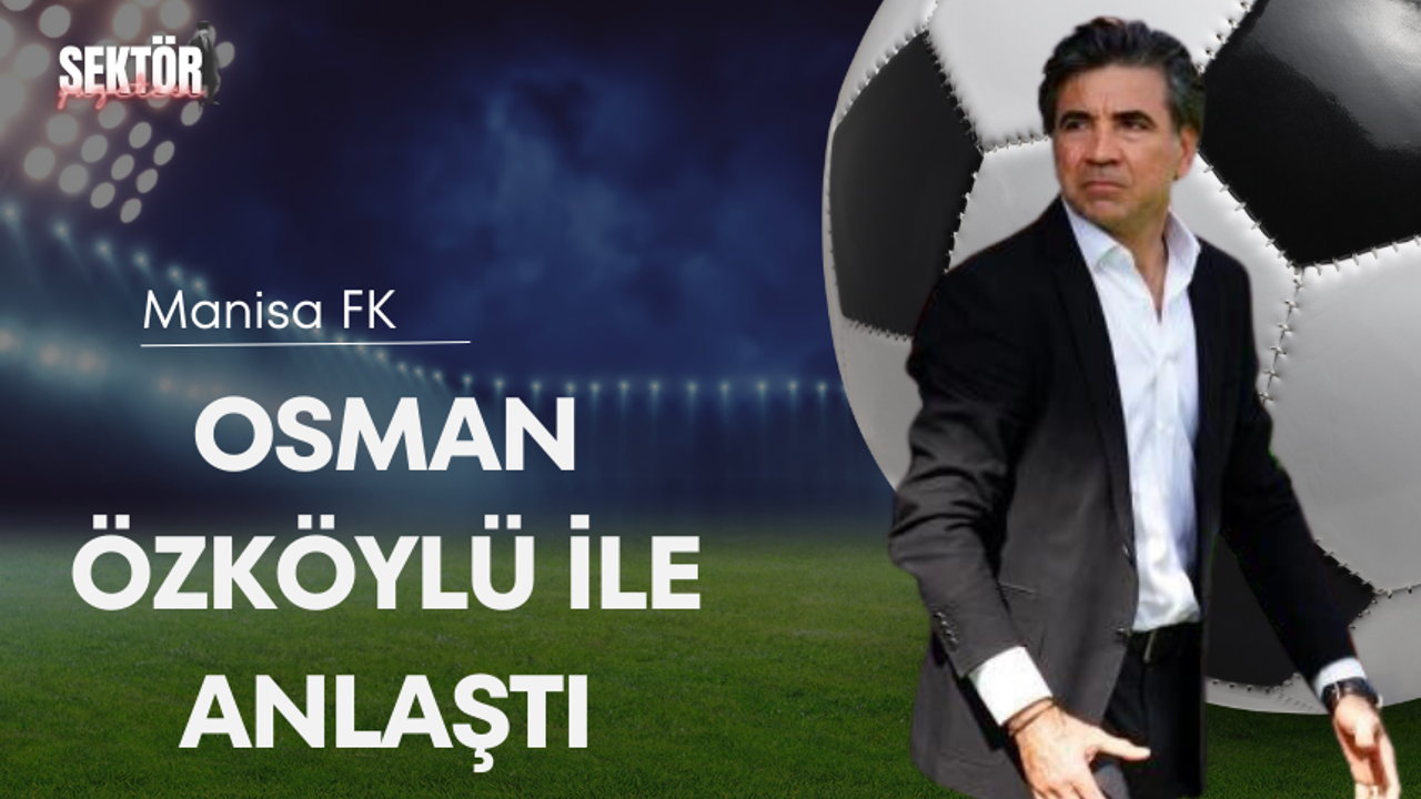 Manisa FK, Osman Özköylü ile anlaştı