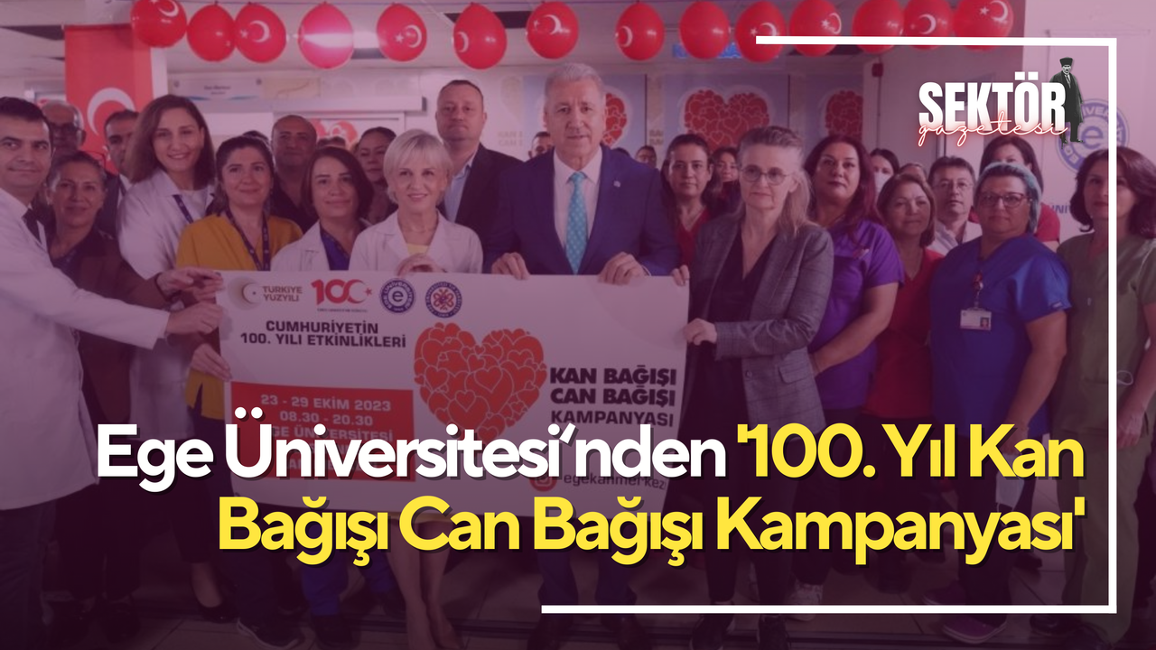 Ege Üniversitesi'nden '100. Yıl Kan Bağışı Can Bağışı Kampanyası'