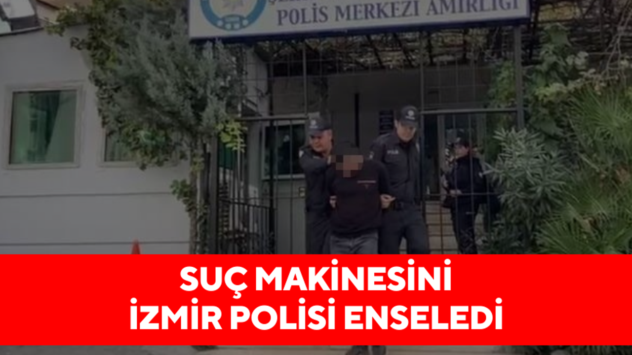 Suç makinesini İzmir polisi enseledi