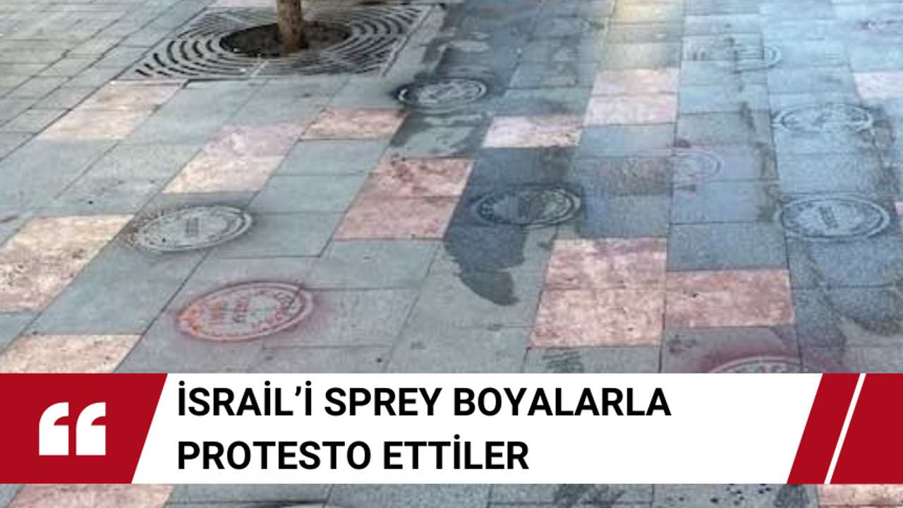 İsrail’i sprey boyalarla protesto ettiler