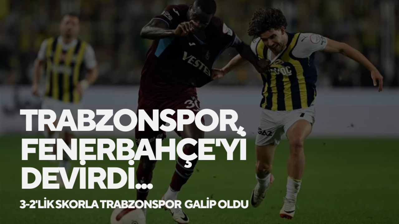 Trabzonspor, Fenerbahçe'yi devirdi...