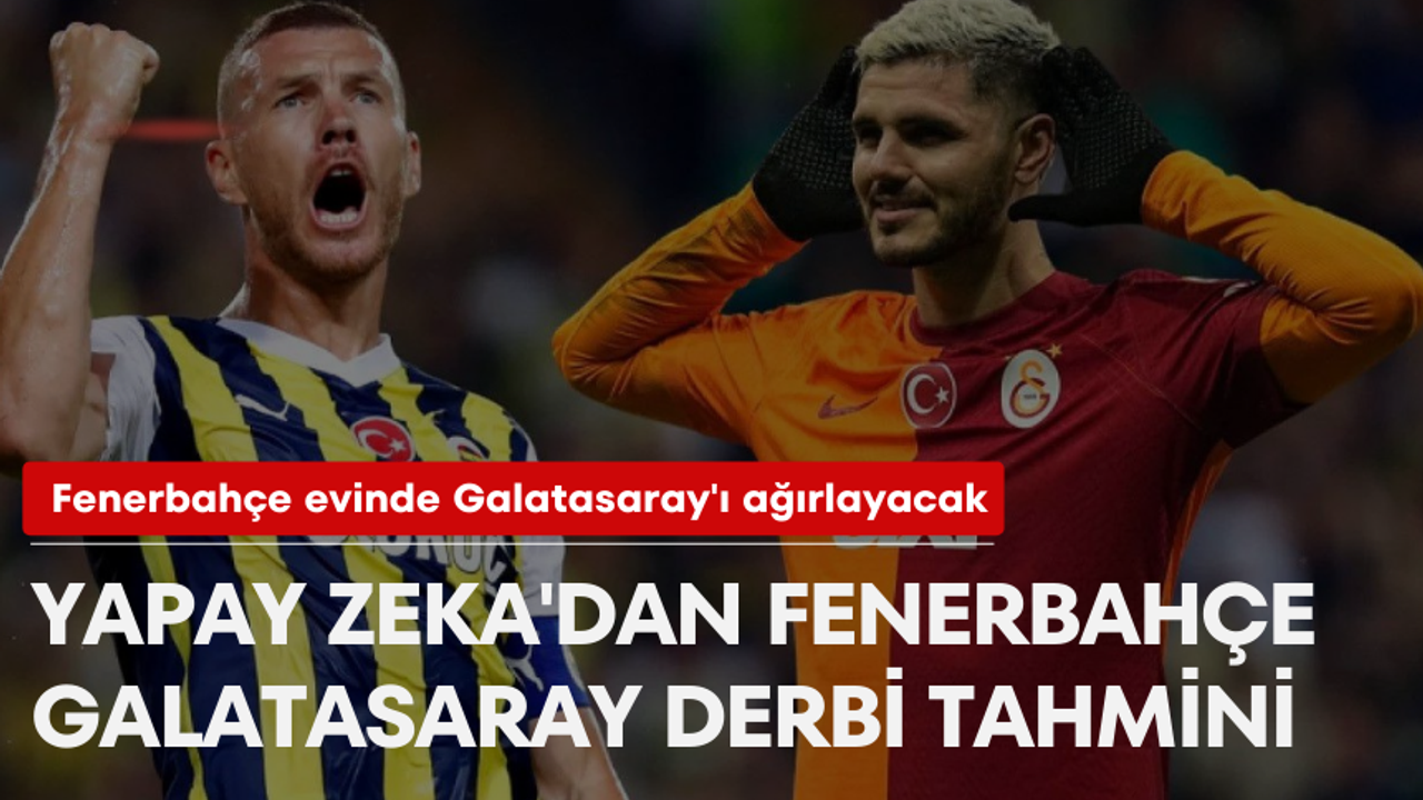 Yapay Zeka'dan Fenerbahçe-Galatasaray Derbi Tahmini