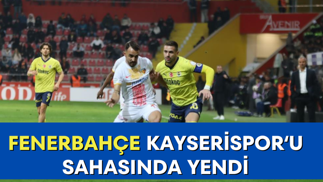 Fenerbahçe, Kayserispor'u evinde yendi
