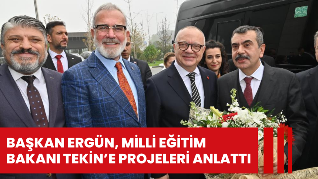 Başkan Ergün, Milli Eğitim Bakanı Tekin’e projeleri anlattı