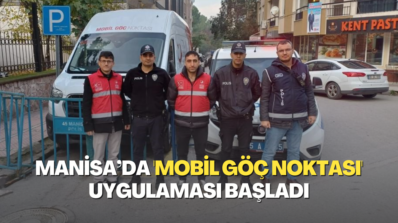 Manisa’da 'Mobil Göç Noktası' uygulaması başladı