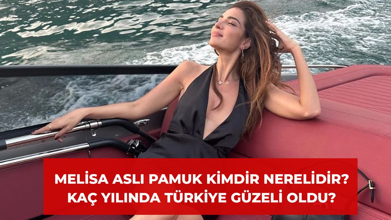 Melisa Aslı Pamuk Kimdir Nereli? Kaç Yılında Türkiye Güzeli Oldu?