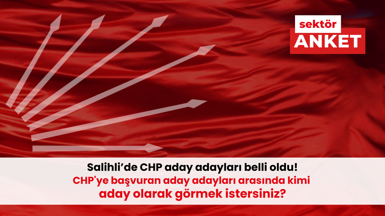 Salihli'de CHP'ye başvuran aday adayları arasında kimi aday olarak görmek istersiniz?