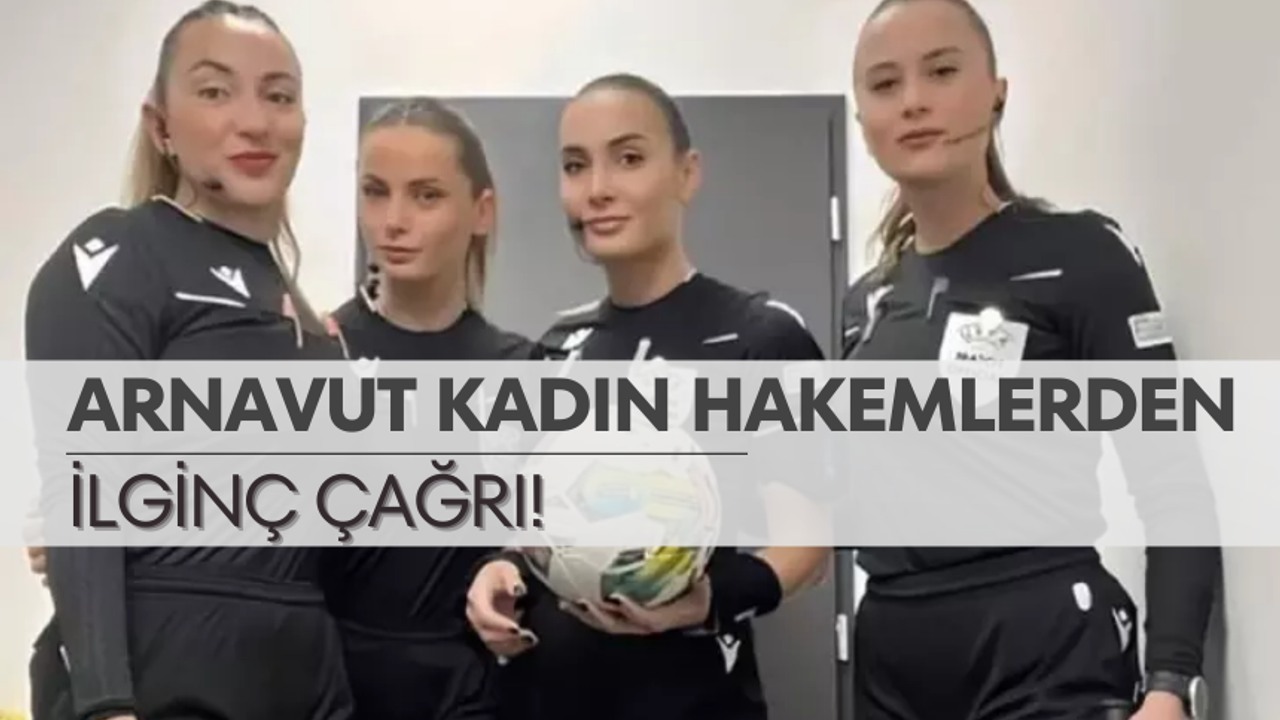 Arnavut kadın hakemleri Türk futboluna çağrıda bulundu! ''Maçlara biz gelebiliriz''