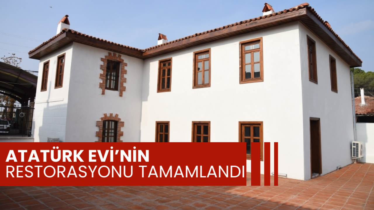 6 Eylül 1922’de o evde kalmıştı! Salihli Atatürk Evi ziyarete hazır hale geliyor