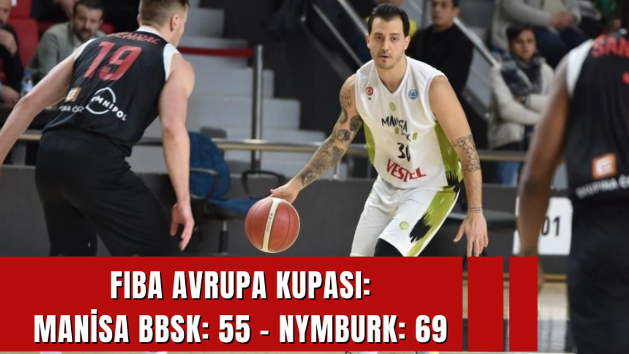 FIBA Avrupa Kupası: Manisa BBSK: 55 - Nymburk: 69