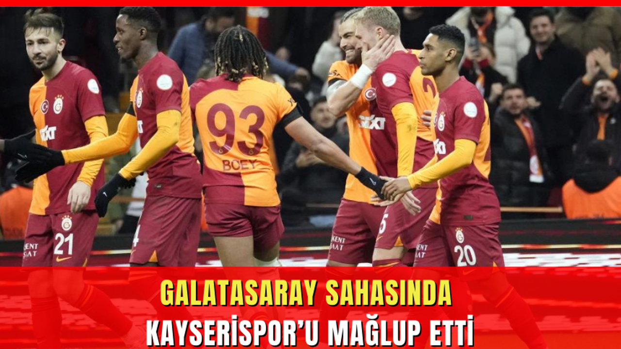 Galatasaray sahasında Kayserispor’u mağlup etti