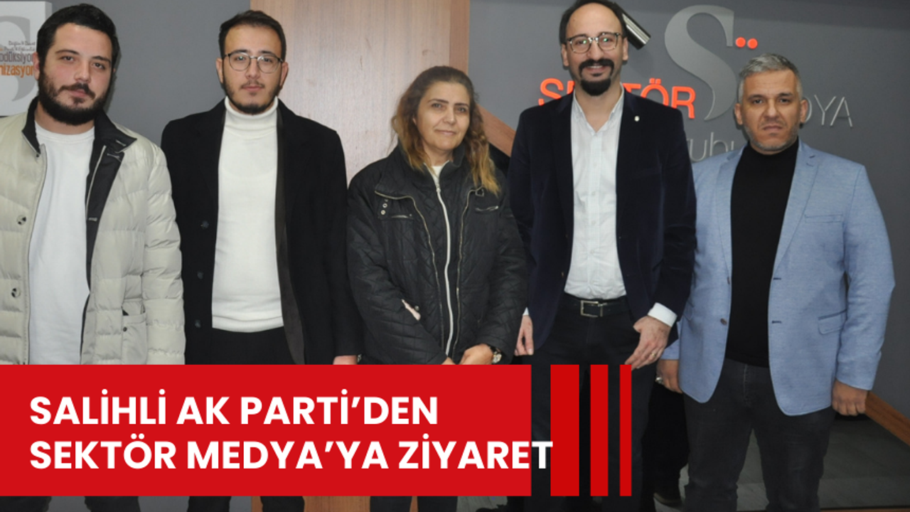 Salihli AK Parti’den Sektör Medya’ya ziyaret