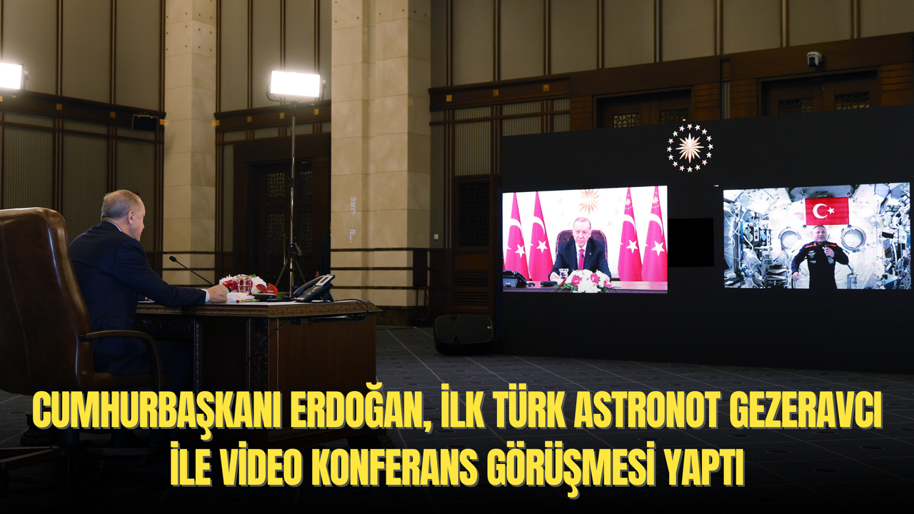 Cumhurbaşkanı Erdoğan, ilk Türk astronot Gezeravcı ile video konferans görüşmesi yaptı