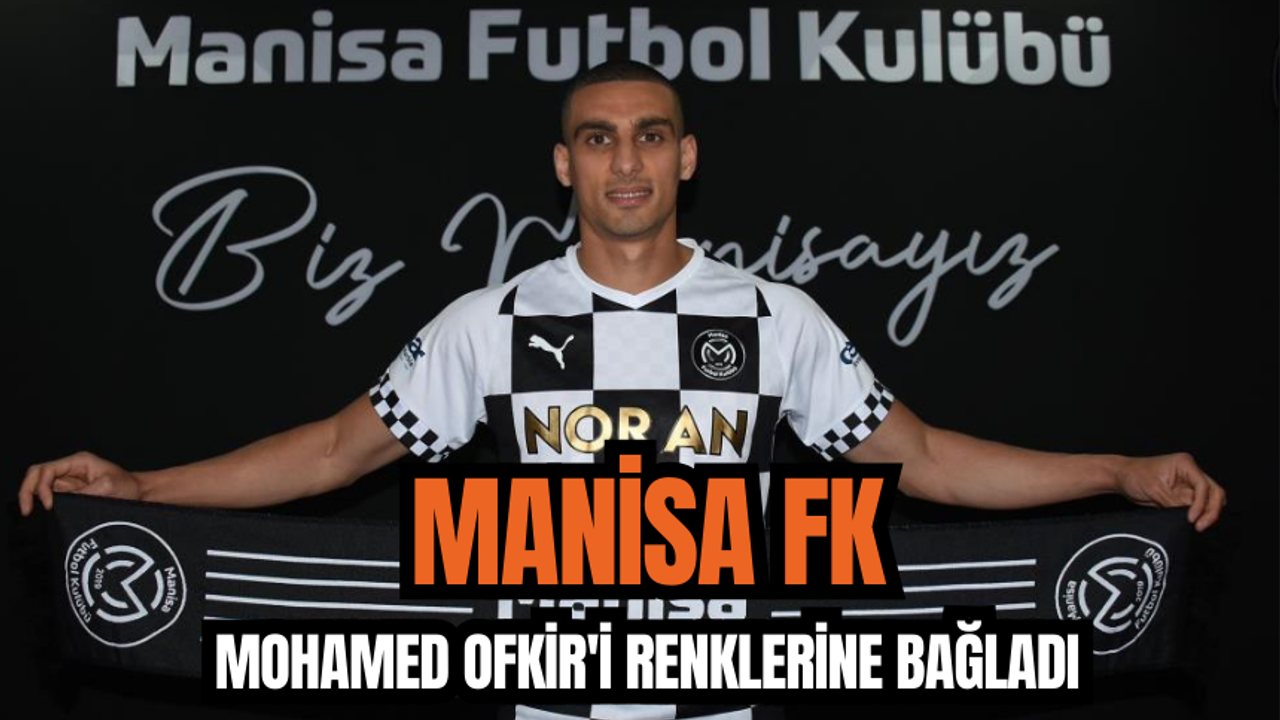 Manisa FK Mohamed Ofkir'i renklerine bağladı
