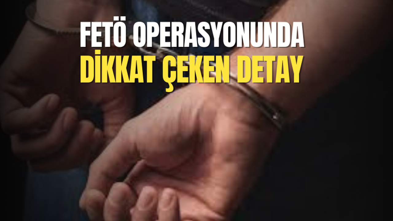 İzmir merkezli FETÖ operasyonunda dikkat çeken detay