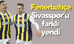 Fenerbahçe-Sivasspor’u farklı yendi
