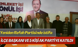 Yeniden Refah Partisi'nden istifa eden ilçe başkanı ve 5 kişi AK Parti'ye katıldı