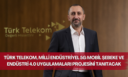Türk Telekom, milli endüstriyel 5G mobil şebeke ve Endüstri 4.0 uygulamaları projesini tanıtacak