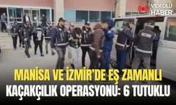 Manisa ve İzmir’de eş zamanlı kaçakçılık operasyonu: 6 kişi tutuklandı