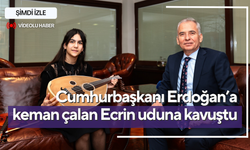 Cumhurbaşkanı Erdoğan’a keman çalan Ecrin uduna kavuştu