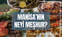 Manisa’nın neyi meşhur? Manisa’nın yöresel yemekleri ve meşhur tatlıları…