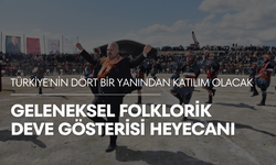 Türkiye'nin dört bir yanından katılım olacak | Geleneksel Folklorik Deve Gösterisi heyecanı