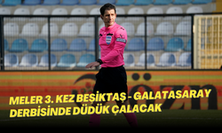 Meler 3'üncü kez Beşiktaş - Galatasaray derbisinde düdük çalacak