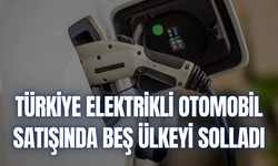 Türkiye elektrikli otomobil satışında bu beş ülkeyi solladı | İşte geride bıraktığı ülkeler...