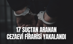 17 suçtan aranan cezaevi firarisi yakalandı