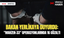 Bakan Yerlikaya duyurdu: 'Mahzen-33' operasyonlarında 16 gözaltı