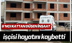6’ncı kattan düşen inşaat işçisi hayatını kaybetti