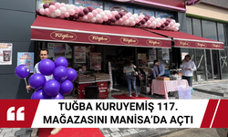 Tuğba Kuruyemiş 117. mağazasını Manisa’da açtı