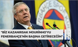 Aziz Yıldırım: "Biz kazanırsak Mourinho’yu Fenerbahçe’nin başına getireceğim"