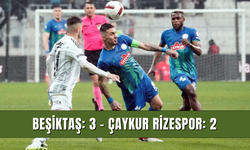 Beşiktaş: 3 - Çaykur Rizespor: 2