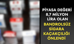 Piyasa değeri 8,7 milyon lira olan bandrolsüz sigara kaçakçılığı önlendi