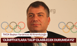 TMOK Başkan Yardımcısı Ali Kiremitçioğlu: 'Olimpiyatlara talip olabilecek durumdayız'