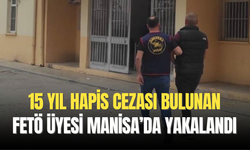 15 yıl hapis cezası bulunan FETÖ üyesi Manisa’da yakalandı