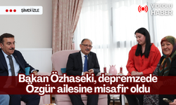 Bakan Özhaseki, depremzede Özgür ailesine misafir oldu