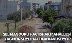 Sel mağduru Hacıishak Mahallesi yağmur suyu hattına kavuşuyor