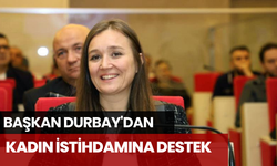 Başkan Durbay'dan kadın istihdamına destek