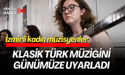 İzmirli kadın müzisyenler, klasik Türk müziğini günümüze uyarladı