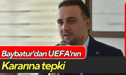 Baybatur'dan UEFA'nın kararına tepki