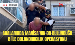 Aralarında Manisa’nın da bulunduğu 8 ile dolandırıcılık operasyonu: 27 gözaltı