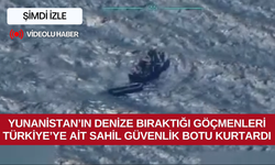 Yunanistan’ın denize bıraktığı göçmenleri Türkiye’ye ait Sahil Güvenlik botu kurtardı