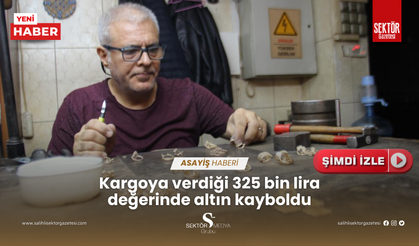 Kargoya verdiği 325 bin lira değerinde altın kayboldu