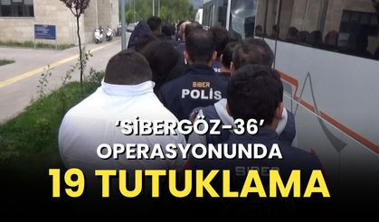 ‘Sibergöz-36’ operasyonunda 19 tutuklama