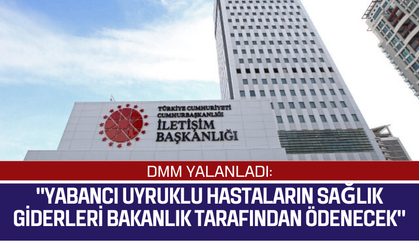 DMM, "Yabancı uyruklu hastaların sağlık giderleri bakanlık tarafından ödenecek" iddiasını yalanladı